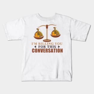 I'm Billing You For This Conversation Kids T-Shirt